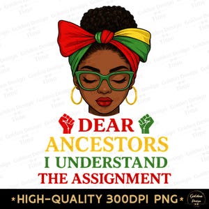 Juneteenth Black Empowerment Png Dear ancestors i understand the assignment Black History Month shirt Black Pride Inspired Black Woman Afro