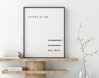 Coffee in the All Day Quote Typography Art, Minimalist Modern Art, Sayings and Quotes, Downloadable Print, Home Decor, Phrases