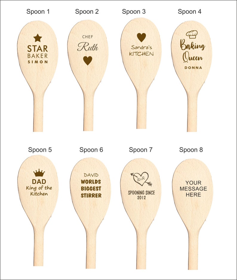 May include: Eight wooden spoons with different personalized messages. The spoons are all natural wood color and have brown text. The messages include "Star Baker Simon", "Chef Ruth", "Sandra's Kitchen", "Baking Queen Donna", "Dad King of the Kitchen", "David Worlds Biggest Stirrer", "R+R Spooning Since 2012", and "Your Message Here".