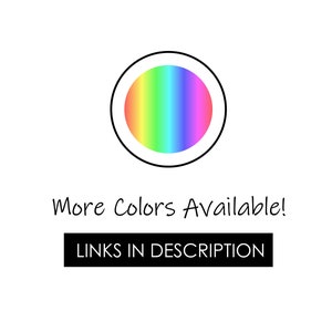 May include: A white background with a circular design featuring a gradient of rainbow colors. The text "More Colors Available!" is written in a handwritten style font. Below this text is a black rectangle with the text "LINKS IN DESCRIPTION".