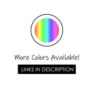 May include: A white background with a circular design featuring a gradient of rainbow colors. The text "More Colors Available!" is written in a handwritten style font. Below this text is a black rectangle with the text "LINKS IN DESCRIPTION".