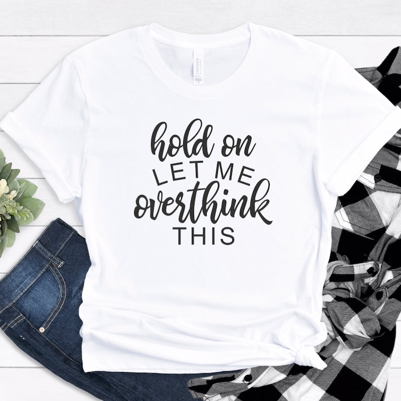 Hold On Let Me Overthink This Shirt Funny Sarcastic Sayings | Etsy