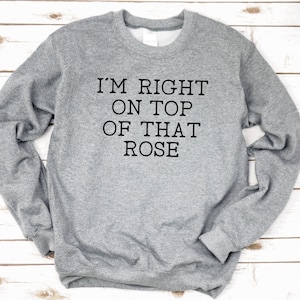 i'm Right on Top of that Rose Crew Neck | Adult Unisex Crew Neck Sweatshirt