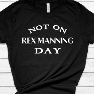 Not on Rex Manning Day T Shirt - Empire Records- Customizable