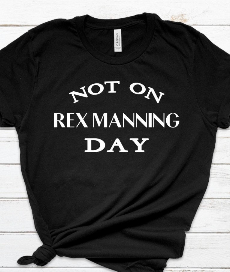 Not on Rex Manning Day T Shirt - Empire Records- Customizable