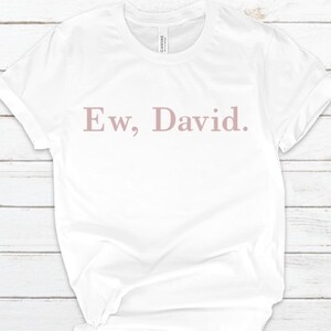Ew, David.  T Shirt