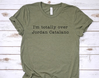 I'm Totally over Jordan Catalano T-Shirt - My So Called Life - Customizable