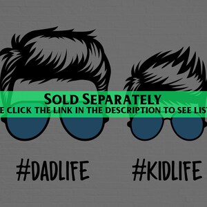 May include: Two black and white illustrations of people wearing sunglasses. The person on the left has the text "#DADLIFE" below them. The person on the right has the text "#KIDLIFE" below them. The text "SOLD SEPARATELY" is above the illustrations. The text "PLEASE CLICK THE LINK IN THE DESCRIPTION TO SEE LISTINGS." is below the illustrations.