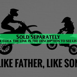 May include: Black and white silhouette image of a father and son riding dirt bikes. The text "SOLD SEPARATELY" and "PLEASE CLICK THE LINK IN THE DESCRIPTION TO SEE LISTINGS." is displayed above the image. The text "LIKE FATHER, LIKE SON" is displayed below the image.