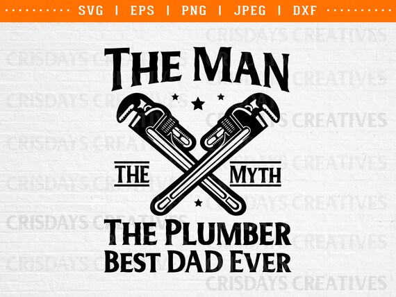 The Man The Myth The Plumber SVG | Best Dad Ever Plumber Clipart | Father’s Day Plumbing Tools PNG Vector | Plumber Dad Design