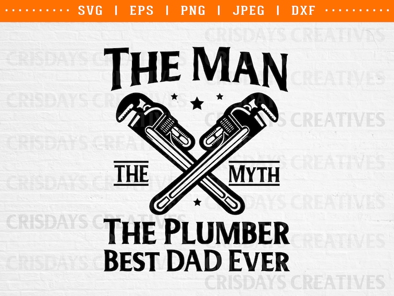 May include: Black and white graphic design with two crossed wrenches. The text reads "The Man The Myth The Plumber Best Dad Ever".