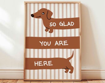 So glad you are here dog poster, dachshund owner gift print, fun typography, wiener dog art, welcoming quote sign, unframed shipped wall art