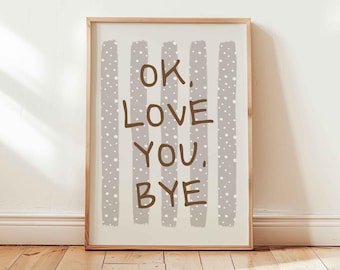 Ok love you bye poster, entryway print, minimalist typography decor, shipped wall art, unframed