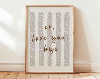 Ok love you bye poster, entryway print, minimalist guest apartment, shipped wall art, unframed