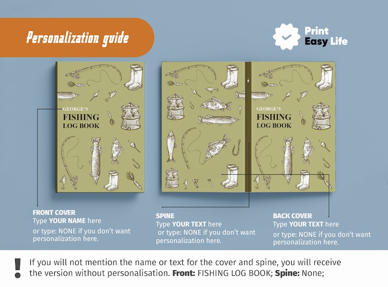 May include: A personalization guide for a fishing log book. The front cover features a green background with illustrations of fishing gear and fish. The text "GEORGE'S FISHING LOG BOOK" is printed in black. The spine is blank. The back cover is identical to the front cover.