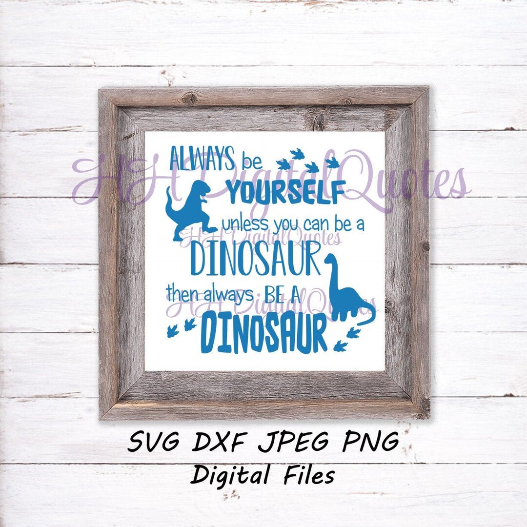 Always Be a Dinosaur Digital Download PNG SVG JPEG D Etsy