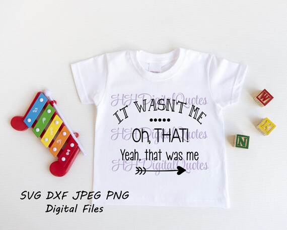 It Wasn T Me Oh That Yeah That Was Me Quote Digital Etsy