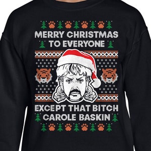 Joe Exotic Merry Christmas To Everyone Except That B*tch Carole Baskin Tiger King Crewneck Sweatshirt