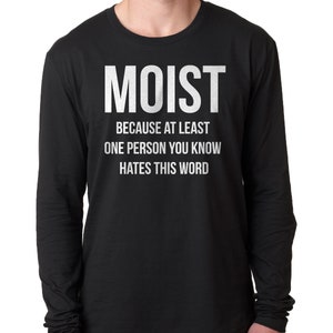 MOIST Because At Least One Person You Know Hates This Word Cringe Words Longsleeve T-Shirt