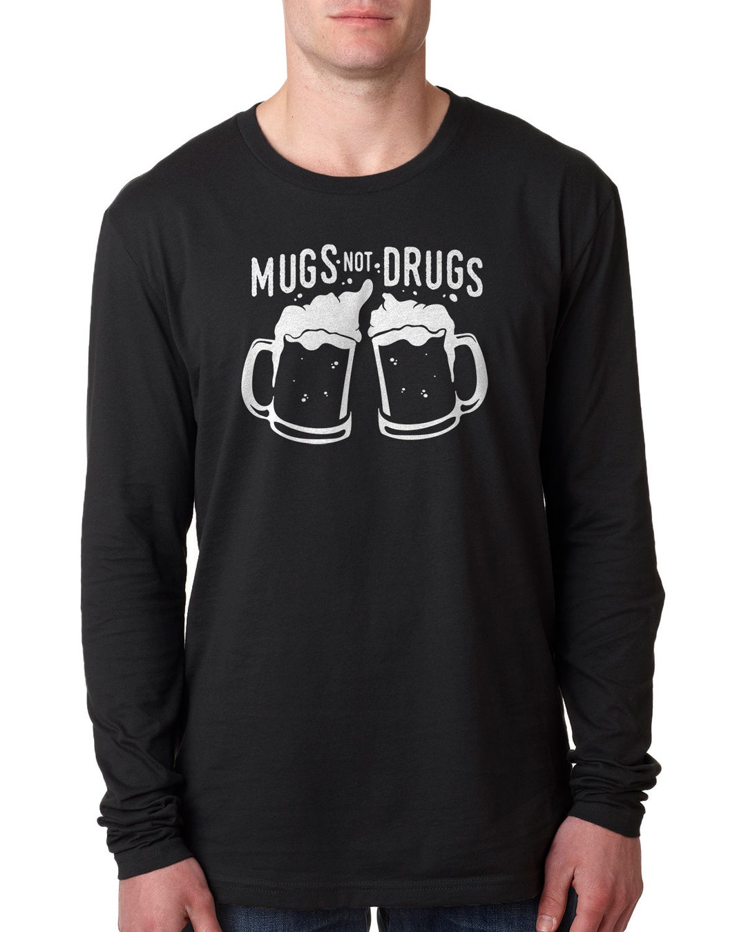 Mugs Not Drugs Beer Mug Day Drinking Connoisseur Longsleeve Etsy