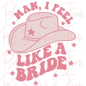 Homem eu me sinto como uma noiva sublimação rosa png cricut máquina de corte silhueta ocidental na moda festa de despedida de solteira casamento bach camiseta htv