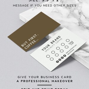 May include: A white business card mockup with the text "YOUR BRAND SPECIALTY COFFEE" and a design of circles for loyalty points. The card also includes the text "FREE CUP" and social media icons. The card is sitting on a marble surface with a brown card behind it. The text "BUT FIRST. COFFEE..." is on the brown card. The text "SIZE: 3.5" x 2" MESSAGE IF YOU NEED OTHER SIZES" is at the top of the image. The text "GIVE YOUR BUSINESS CARD A PROFESSIONAL MAKEOVER EDIT AND PRINT TODAY UNLIMITED DOWNLOADS" is at the bottom of the image.