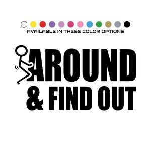 F*ck Around and Find Out Decal | Vehicle Window | Wall Decor | Sticker | Vinyl | Funny | Sayings