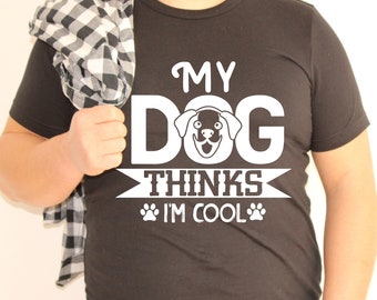 Womens My Dog Thinks Im Cool T shirt Funny Pet Lover Novelty Gift Cute Graphic