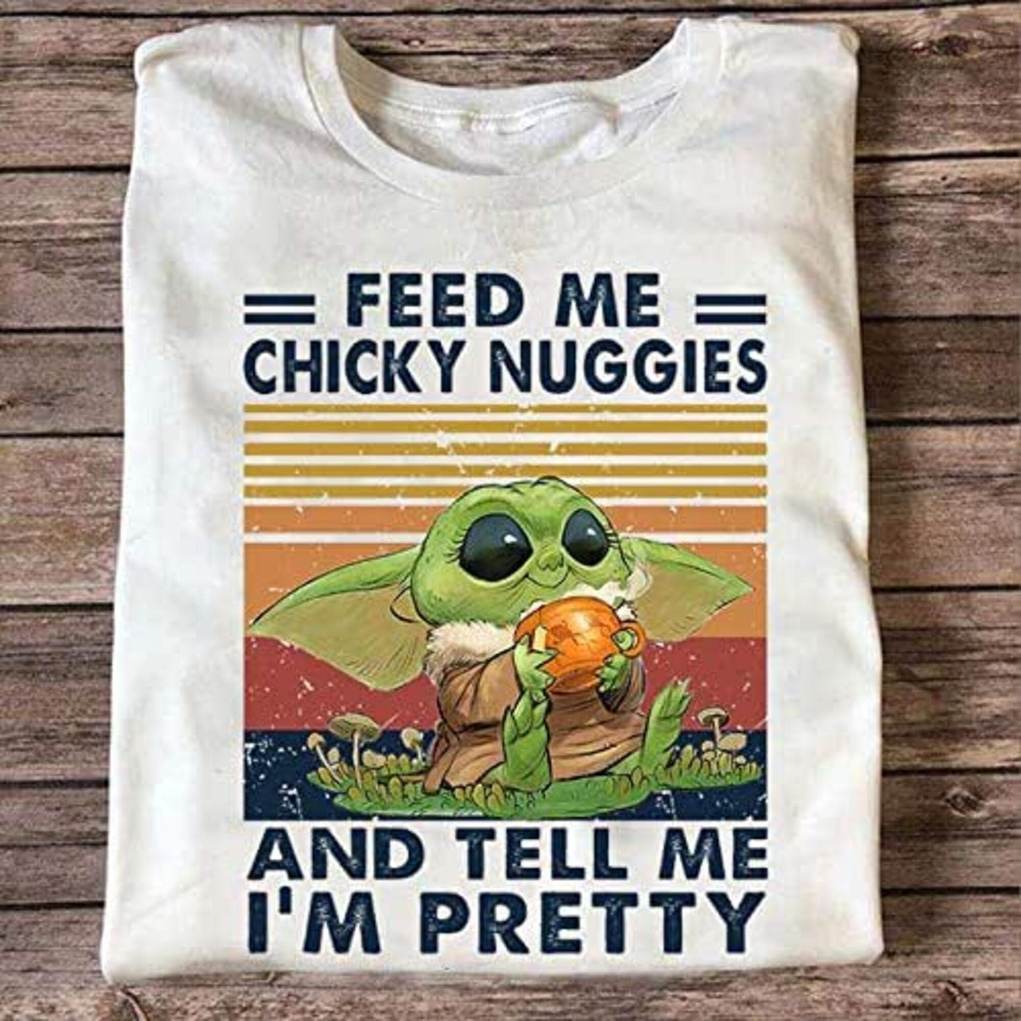 Baby Yoda Feed Me Chicky Nuggies And Tell Me I M Pretty Etsy