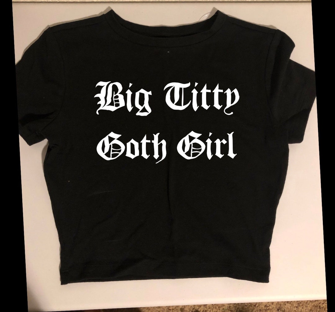 Big Titty Goth Girl Crop Top Goth Girl Crop Top Etsy