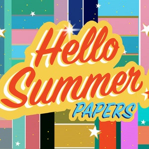 May include: A yellow and red graphic with the text "Hello Summer! PAPERS" on a colourful striped background with gold stars.