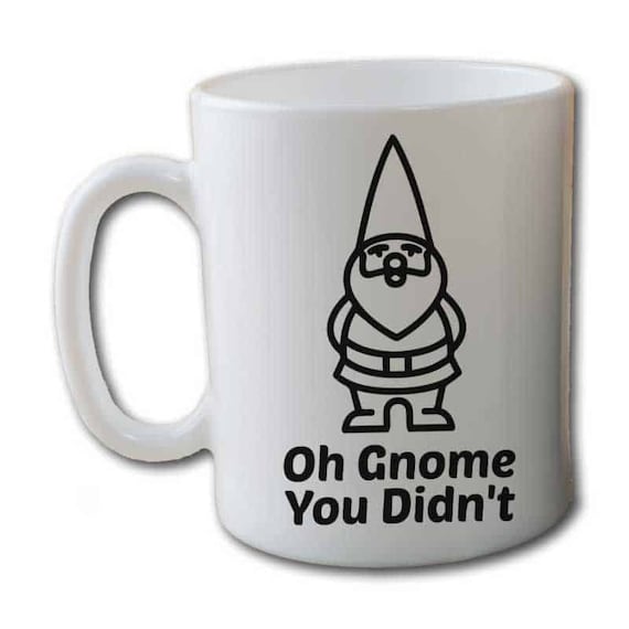 Oh Gnome You Didn't Coffee Mug