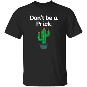 Dont Be a Prick Mens T Shirt | Funny Gift for Gardener