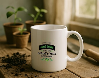 I Turn Dirt & Seeds Into Life Superpower Funny Gardening Coffee Mug | Gardener Gift, Plant Lover Gift