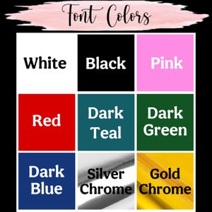 May include: A color chart displaying font colors. The text "Font Colors" is above a grid of color swatches. Colors include white, black, pink, red, dark teal, dark green, dark blue, silver chrome, and gold chrome.