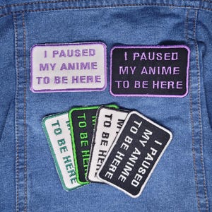 I paused my anime to be here iron-on patch