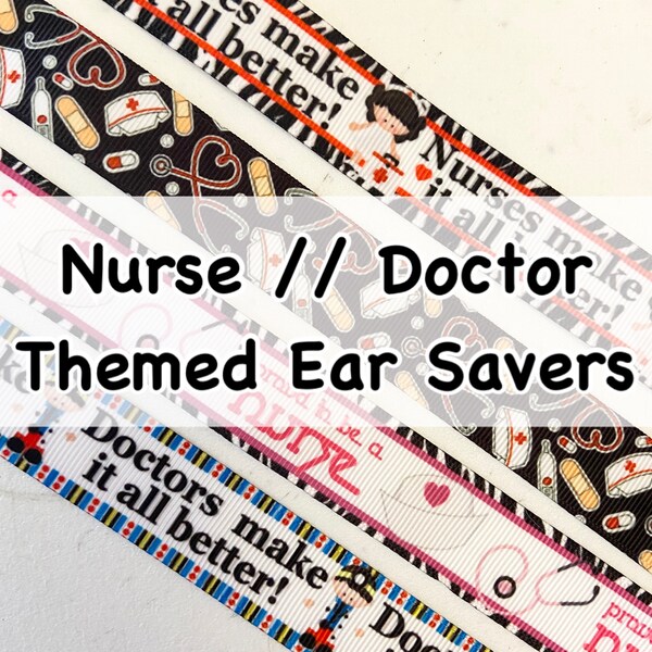 BUY 3 GET 1 FREE | New!! Nurse/Doctor Ear Savers | Ribbon Ear Savers with Snap Closure | Choose Print