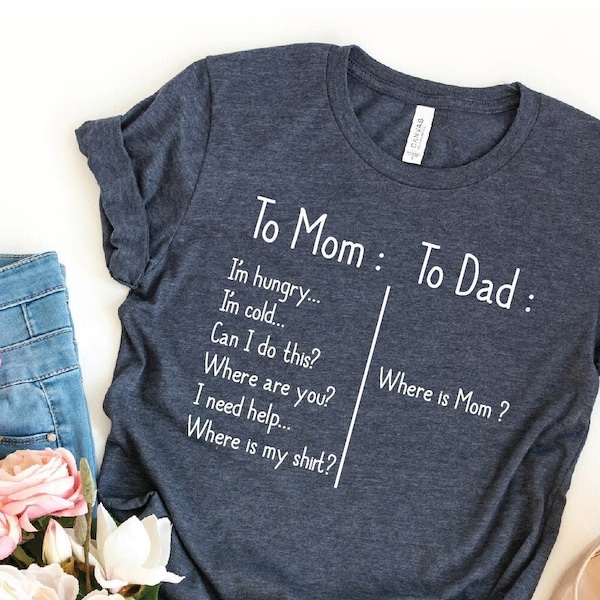 To Mom To Dad Shirt, To Mom Shirt, For Mother Shirt Gift, Mothers Day Shirt, Strong Mother Shirt, Mom T-shirt Gift, Mothers Day Shirt Gift