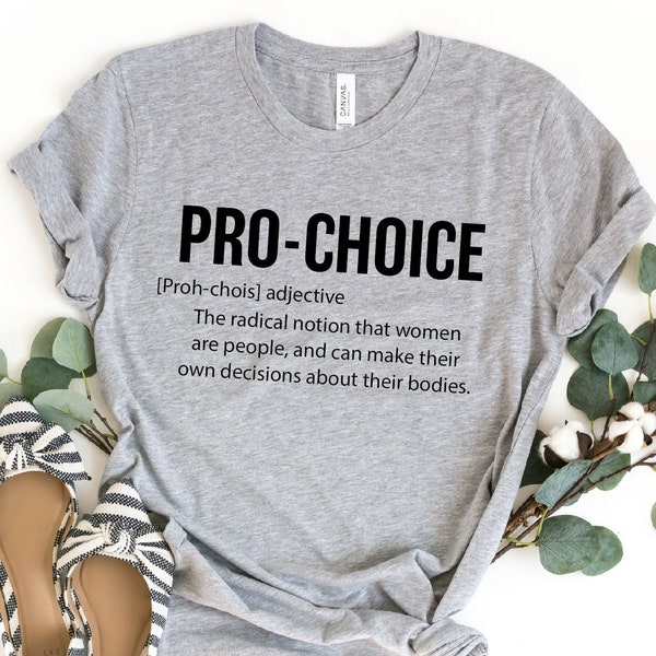 Pro Choice T-Shirt, Pro-Choice Shirt, Pro Choice Definition, Feminism Tee, Reproductive Rights Shirt, Feminist Shirt, Women Empowerment