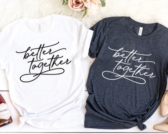 Better Together Couple Shirts: Valentine's Day Matching Cotton Tees