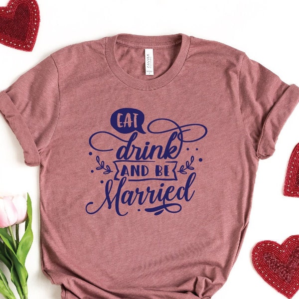 Eat Drink And Be Married Shirt, Bride Shirt, Funny Bride Shirt, Bridal Party Shirt, Bride Gift, Wedding Shirt, Groom Shirt, Wedding Gift
