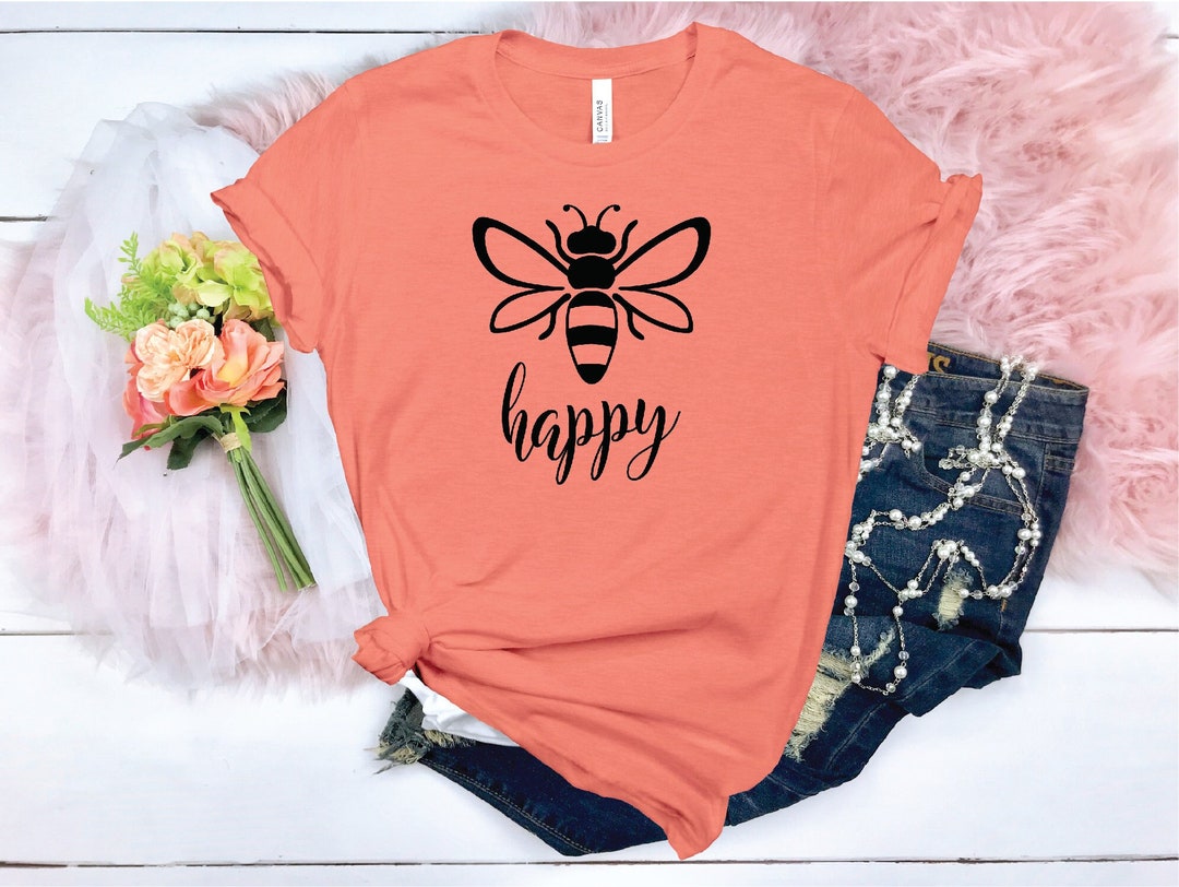Bee Happy Shirt, Bee Shirt, Happy Shirt, Motivational Shirt