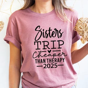 Sisters Trip Cheaper Than Therapy Shirt, Vacation Shirt, Trendy Sister Trip Shirt, Girls Camping Shirt, Sister Travel Shirt 2025