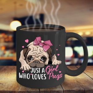 Cute Pug Coffee Mug Pug Lover Gift Mug Cute Pug Gift Just A Girl Who Loves Pugs, Pug Dog Lover Coffee Mug I Love Pugs Pug Dog Gift