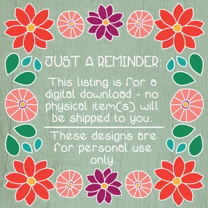 May include: A digital download reminder with a floral border. The text reads: "Just a reminder: This listing is for a digital download - no physical item(s) will be shipped to you. These designs are for personal use only."