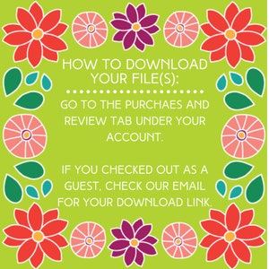 May include: Green background with a floral border. Text reads: "HOW TO DOWNLOAD YOUR FILE(S): GO TO THE PURCHAES AND REVIEW TAB UNDER YOUR ACCOUNT. IF YOU CHECKED OUT AS A GUEST, CHECK OUR EMAIL FOR YOUR DOWNLOAD LINK."