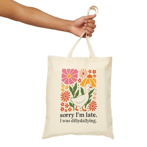 Funny Goose Tote Bag, Floral Cotton Canvas Bag, Gift for Her, Eco-Friendly Shopper, Quirky Beach Bag, Sorry I&#39;m Late Dillydallying