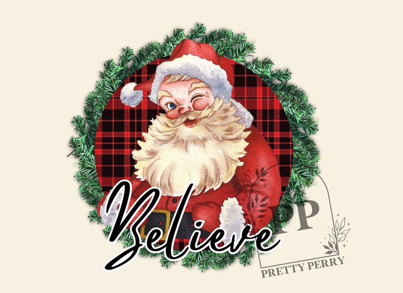 May include: A watercolor illustration of Santa Claus wearing a red suit and a white hat, winking and smiling. He is surrounded by a green wreath with red and black plaid in the background. The text "Believe" is written in black cursive below Santa.