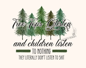 Tree Tops Glisten PNG | Kids Don&#39;t Listen | Christmas Sublimation PNG