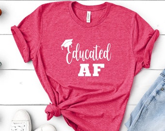 Educated Af Shirt, Graduation Shirts, Masters Degree, Collage Grad, Collage Graduation, Highschool Graduation,Grad School Gift Seniors, 2021